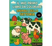 Il Mio Primo Libro da Colorare: Animali della Fattoria
