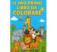 Il Mio Primo Libro Da Colorare: Con più di 40 animali da colorare