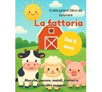 Il mio primo libro da colorare della fattoria: Mucche, pecore, maiali, trattori e tanti altri soggetti