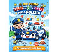 Il Mio Primo Libro da Colorare della Polizia: Disegni Facili con Poliziotti, Auto, Elicotteri e Simboli della Polizia - Età 3-6