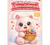 Il Mio Primo Libro da Colorare di San Valentino: Per bambini dai 3 ai 6 anni - 40 disegni grandi e semplici per colorare | Attività creative prescolari