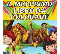 Il Mio Primo Libro Da Colorare: Fantastico Album Di Animali Da Colorare Per Bambini Da 1 A 5 Anni, Grande Formato