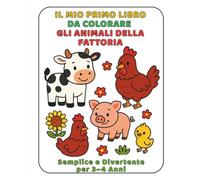 Il Mio Primo Libro da Colorare - Gli Animali della Fattoria: Semplice e Divertente per 3-4 Anni