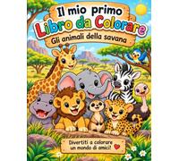 IL MIO PRIMO LIBRO DA COLORARE: Gli animali della savana