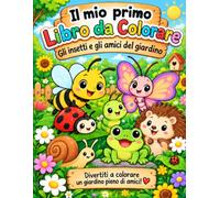 IL MIO PRIMO LIBRO DA COLORARE: Gli insetti e gli amici del giardino