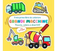 Il mio primo libro da colorare: GRANDI MACCHINE: Traccia, colora e divertiti! Attività semplici per bambini dai 2 ai 4 anni