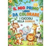 Il Mio Primo Libro da Colorare: I cuccioli della Giungla
