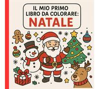 il mio primo libro da colorare : Natale: Il Natale da colorare: immagini grandi e facili per bimbi da 1 anno. 60 dolci immagini natalizie da colorare per i più piccoli!
