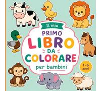 Il mio primo libro da colorare per bambini: 50 simpatici animaletti da colorare per bambini e bambine, un passatempo semplice ma creativo che aiuta i bambini a sperimentare attraverso i colori