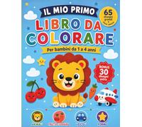 Il Mio Primo Libro da Colorare per Bambini da 1 a 4 Anni: 65 Disegni Grandi con Linee Spesse - Animali, Frutta e Verdura, Veicoli e Forme con il Nome di Ogni Oggetto per Imparare le Prime Parole