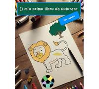 Il mio primo libro da colorare per ragazzi: Un'avventura creativa per piccoli artisti, Scopri il mondo dei colori, Divertimento da colorare per i ... creativi, Dal dinosauro alla navetta spaziale