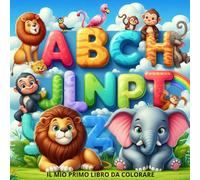 IL MIO PRIMO LIBRO DA COLORARE: SCOPRI, COLORA e DIVERTITI CON OGNI PAGINA!