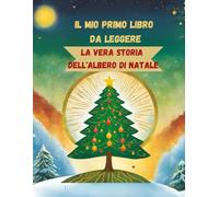 IL MIO PRIMO LIBRO DA LEGGERE- La vera storia dell'Albero di Natale: Prime letture - racconto in stampatello maiuscolo - imparare le tradizioni - edizione a colori
