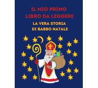 IL MIO PRIMO LIBRO DA LEGGERE - La vera storia di Babbo Natale: da 5 anni - Leggo e Coloro - in stampatello