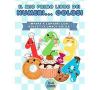 Il mio primo libro dei numeri... golosi! : Libro da colorare bold & easy per Bambini 2-4 anni: Impara a contare da 1 a 10 con grandi disegni di dolci, ... Include numeri da ricalcare per la pregrafia.