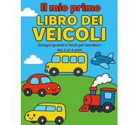 Il mio primo libro dei veicoli: Colori grandi e facili per bambini dai 2 ai 4 anni
