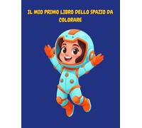 Il Mio Primo Libro dello Spazio da Colorare: Libro da Colorare ed Educativo sul Sistema Solare per Bambini di 3, 4 e 5 Anni. Disegni Grandi e Semplici con Nomi dei Pianeti da Imparare e Tracciare