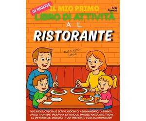 Il Mio Primo Libro di Attività in Inglese: Al Ristorante - Giochi di Vocabolario, Unisci i Puntini, Ortografia, Disegni da Colorare & Puzzle | ... per Bambini 5-10 Anni (Perfetto per ESL)