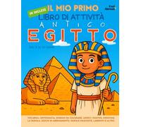 Il Mio Primo Libro di Attività in Inglese: Antico Egitto - Vocaboli, Ortografia, Disegni da Colorare, Unisci i Puntini, Indovina la Parola, Giochi di ... Anni: Concentrazione, Memoria, Lingua - ESL