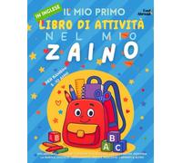 Il Mio Primo Libro di Attività in Inglese: Nel Mio Zaino - Vocabolario, Ortografia, Disegni da Colorare, Unisci i Puntini, Indovina la Parola, Giochi ... Per Bambini dai 5 ai 10 Anni: Lessico Scolare