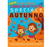 Il Mio Primo Libro di Attività in Inglese: Speciale Autunno - Vocaboli, Ortografia, Disegni da Colorare, Unisci i Puntini, Indovina la Parola, Giochi ... ai 10 Anni: Concentrazione, Memoria, e Lingua