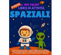 Il Mio Primo Libro di Attività Spaziali per Bambini Giochi Divertenti, Disegni da Colorare, Unisci i Puntini e Puzzle di Parole per Imparare l’Inglese ... per Bambini che Studiano l’Inglese (ESL)