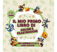 ‘’IL MIO PRIMO LIBRO DI COLORI E FILASTROCCHE’’: Gli animali e le loro delizie. Disegni da colorare e filastrocche per bambini 1-6 anni.