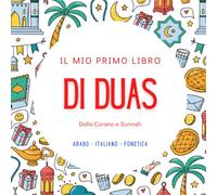 Il mio Primo Libro di Dua: con testo originale in arabo, traduzione italiana e trascrizione fonetica | Dua di base per la vita quotidiana | Tratto dal ... e dalla Sunnah | Libro Islamico per Bambini