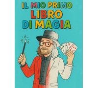 il mio primo libro di magia: Magia con il mago benny boy
