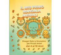 Il Mio Primo Libro di Mandala Animali: Disegni Dolci e Simmetrici per Piccoli Artisti dai 4 ai 10 Anni