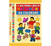 IL MIO PRIMO LIBRO DI MATTONCINI DA COLORARE: Un'avventura creativa per piccoli artisti
