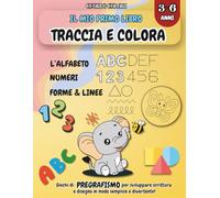 Il Mio Primo Libro TRACCIA E COLORA: Pregrafismo prescolare 3-6 anni in formato grande: alfabeto da tracciare e colorare, numeri, forme e attività per sviluppare autonomia e concentrazione