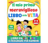 IL MIO PRIMO MERAVIGLIOSO LIBRO DELLA VITA: Libro da colorare e disegnare per bambini 3-6 anni. Oltre 100 divertenti pagine per scoprire famiglia, amici, scuola, e tutto il loro mondo con creatività