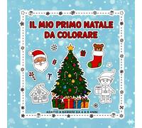 IL MIO PRIMO NATALE DA COLORARE: ADATTO A BAMBINI DA 4 A 8 ANNI