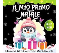 iL Mio Primo Natale -Libro ad Alto Contrasto per Neonati 0-12 Mesi: Illustrazioni Magiche e Poesie Tenere per Celebrare il Primo Natale del Bebè - I Piccoli Montessori