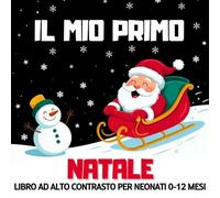 Il Mio Primo Natale, Libro ad Alto Contrasto per Neonati 0-12 Mesi: Immagini Natalizie Simpatiche in Bianco e Nero per la Stimolazione Visiva e Sensoriale dei Bebè | Un Regalo Perfetto per le Feste