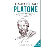 Il mio primo PLATONE: Vita, pensiero e opere del grande filosofo
