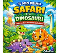 Il mio primo safari tra i dinosauri: un'avventura preistorica da colorare