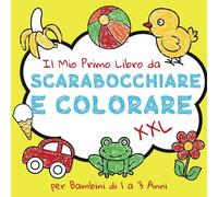 Il Mio Primo Xxl Libro Da Scarabocchiare E Colorare Per Bambini Di 1 A 3 Anni: Immagini Facili Per Piccoli Per Imparare, Disegnare, Divertirsi E Sviluppare La Creatività. Animali, Veicoli, Piante, Ogg
