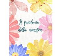 Il Mio Quaderno del Docente: Strumento per insegnanti: griglie di valutazione (6 classi), osservazioni, colloqui e pagine a righe.