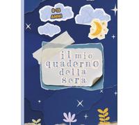 IL MIO QUADERNO DELLA SERA:: QUADERNO DELLA GRATITUDINE E DELLE EMOZIONI | 5 MINUTI, PRIMA DI ANDARE A DORMIRE, PER CONCLUDERE LA GIORNATA IN MODO SPECIALE , PER BAMBINI E RAGAZZI DAGLI 8 AI 13 ANNI