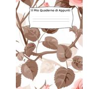 Il Mio Quaderno di Appunti: Per scrivere pensieri, organizzare la giornata e dare spazio alle idee