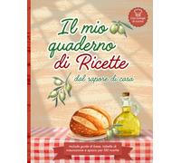 Il mio quaderno di Ricette dal sapore di casa: Diario di ricette vuoto in formato A4 per scrivere e organizzare 100 piatti, con spazio per ricette semplici e complesse.
