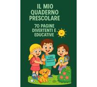 Il Mio Quaderno Prescolare: 70 pagine educative con lettere, numeri, forme, linee, disegni da completare e colorare.