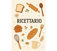 Il mio ricettario culinario: Un viaggio tra sapori, ricordi e felicità. 50 pagine di ricordi culinari da custodire