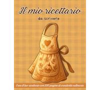 Il mio ricettario da scrivere: Crea il tuo ricettario con 100 pagine di creatività culinaria