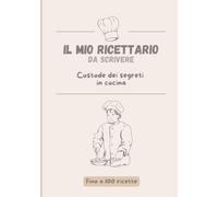 Il mio Ricettario - da scrivere: Custode dei segreti in cucina, fino a 100 ricette