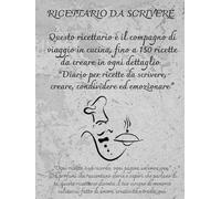 Il mio Ricettario da Scrivere | Quaderno A4 per creare e conservare 150 ricette | Idea regalo per gli Chef di Casa: Questo ricettario è il Diario per ... da scrivere ed emozionare. | Nuovo Design |