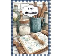 Il mio Ricettario da Scrivere - Quaderno per Ricette da scrivere: Annota e Custodisci Ordinatamente Fino a 100 Deliziose Ricette