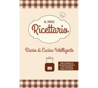 Il Mio Ricettario: Diario di Cucina Intelligente